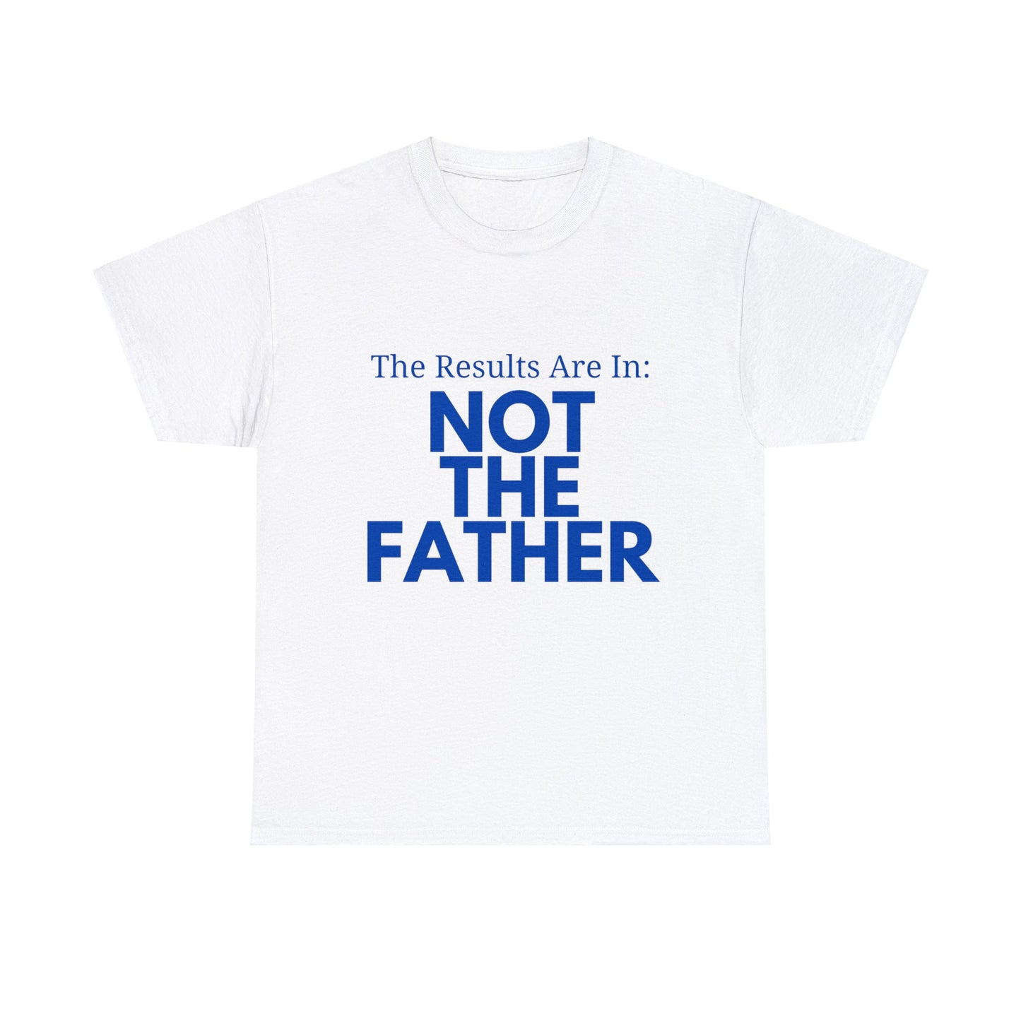 The Results Are In Not The Father T Shirt