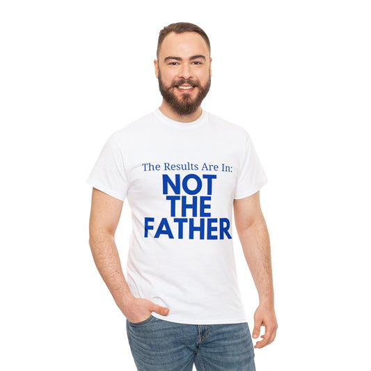 The Results Are In Not The Father T Shirt